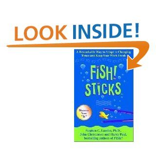 Fish! Sticks: A Remarkable Way to Adapt to Changing Times and Keep Your Work Fresh   Kindle edition by Stephen C. Lundin. Business & Money Kindle eBooks @ .