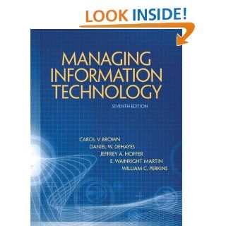 Managing Information Technology: What Managers Need to Know (7th Edition) eBook: Carol V. Brown, Daniel W DeHayes, Jeffrey A. Hoffer, Wainright E. Martin, William C. Perkins: Kindle Store