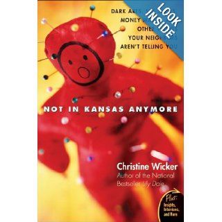 Not In Kansas Anymore: Dark Arts, Sex Spells, Money Magic, and Other Things Your Neighbors Aren't Telling You (Plus): Christine Wicker: Books
