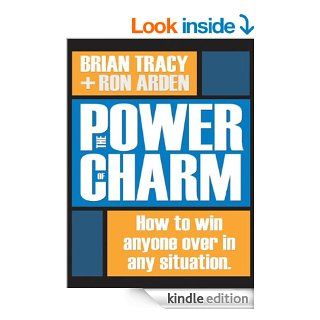 The Power of Charm How to Win Anyone Over in Any Situation   Kindle edition by Brian Tracy, Ron Arden. Business & Money Kindle eBooks @ .