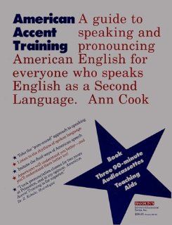 American Accent Training: A Guide to Speaking and Pronouncing American English for Anyone Who Speaks English As a Second Language: Ann Cook: 9780812077636: Books