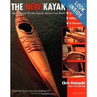 The New Kayak Shop: More Elegant Wooden Kayaks Anyone Can Build: Chris Kulczycki: 9780071357869: Books