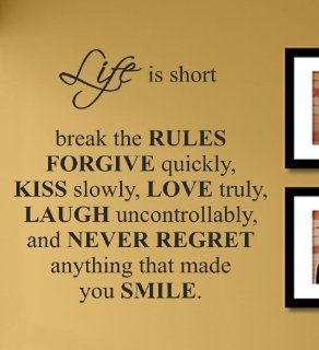 Life is short break the fules forgive quickly, kiss slowly, love truly, laugh uncontrollably, and never regret anything that made you smile. Vinyl Wall Decals Quotes Sayings Words Art Decor Lettering Vinyl Wall Art Inspirational Uplifting   Wall Decor Stic