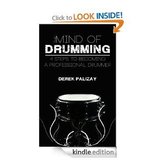 The Mind of Drumming  4 Steps to Becoming a Professional Drummer eBook: Derek Palizay, Joshua  Coffy, Michelle Wing, Stephanie  Zurcher, Chris  Cargill, Isaac Coffy, Isaac  Coffy: Kindle Store