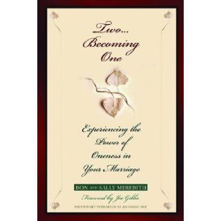 Two Becoming One: Experiencing the Power of Oneness in Your Marriage: Don Meredith, Sally Meredith: 9780802434456: Books