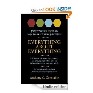 Everything About Everything: If Information Is Power, Why Aren't We More Powerful?   Kindle edition by Anthony Constable. Business & Money Kindle eBooks @ .