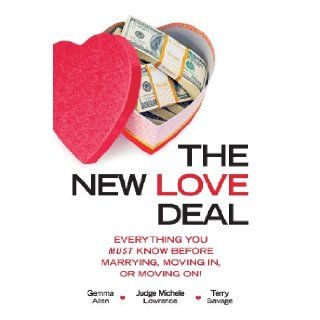 The New Love Deal Everything You Must Know Before Marrying, Moving In, or Moving On Gemma Allen, Michele Lowrance, Terry Savage 9780615948089 Books