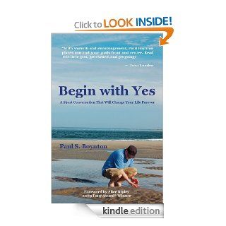Begin with Yes eBook: Paul S. Boynton: Kindle Store