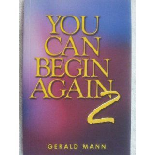 You Can Begin Again 2: Gerald Mann: 9780967850221: Books