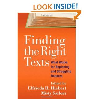 Finding the Right Texts What Works for Beginning and Struggling Readers (Solving Problems in the Teaching of Literacy) (9781593858858) Elfrieda H. Hiebert PhD, Misty Sailors PhD Books