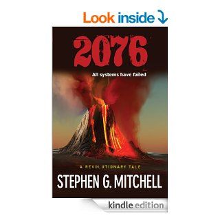 2076 A Revolutionary Tale All Systems Have Failed   Kindle edition by Stephen G. Mitchell. Science Fiction & Fantasy Kindle eBooks @ .