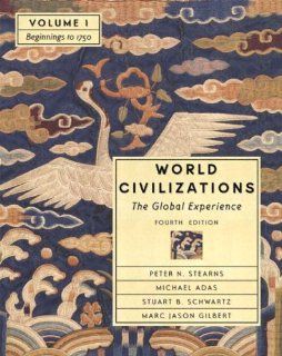 World Civilizations The Global Experience, Volume I   Beginnings to 1750 (Chapters 1 22) (4th Edition) (9780321182807) Peter N. Stearns, Michael Adas, Stuart Schwartz, Marc Jason Gilbert Books