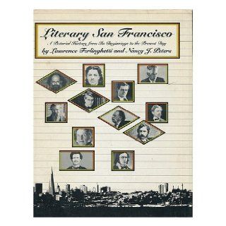 Literary San Francisco: A Pictorial History from Its Beginnings to the Present Day: Lawrence Ferlinghetti, Nancy J. Peters: 9780062503251: Books