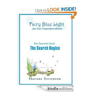 The Search Begins (Book 2: Fairy Blue Light   Use Your Imagination eBooks)   Kindle edition by Sharone Stevenson. Children Kindle eBooks @ .
