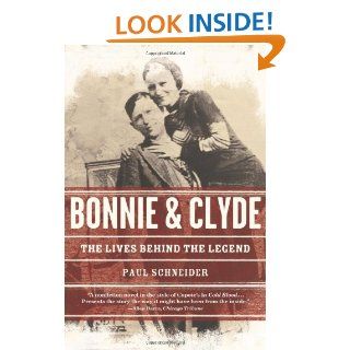 Bonnie and Clyde: The Lives Behind the Legend (John MacRae Books): Paul Schneider: 9780805086720: Books
