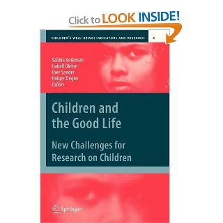 Children and the Good Life: New Challenges for Research on Children (Children's Well Being: Indicators and Research) (9789400733527): Sabine Andresen, Isabell Diehm, Uwe Sander, Holger Ziegler: Books