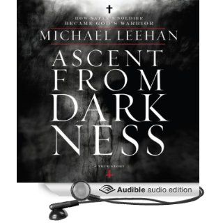 Ascent from Darkness: How Satan's Soldier Became God's Warrior (Audible Audio Edition): Michael Leehan, Paul Boehmer: Books
