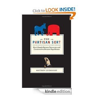 The Partisan Sort: How Liberals Became Democrats and Conservatives Became Republicans (Chicago Studies in American Politics) eBook: Matthew Levendusky: Kindle Store