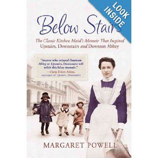 Below Stairs The Classic Kitchen Maid's Memoir That Inspired "Upstairs, Downstairs" and "Downton Abbey" Margaret Powell Books
