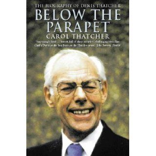 Below the Parapet: Biography of Denis Thatcher: Carol Thatcher: 9780006384588: Books