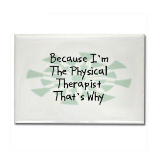 Because Physical Therapist Rectangle Magnet by CafePress: Kitchen & Dining