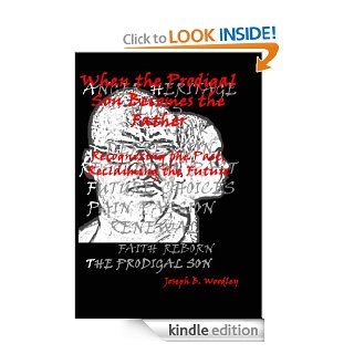 When the Prodigal Son Becomes the Father: Recognizing the Past, Reclaiming the Future eBook: Joseph Woodley: Kindle Store