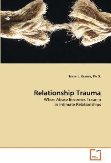 Relationship Trauma: When Abuse Becomes Trauma in Intimate Relationships: 9783639309478: Social Science Books @