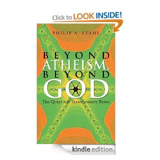 Beyond Atheism, Beyond God: The Quest for Transcendent Being eBook: Philip A.  Stahl: Kindle Store
