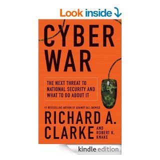 Cyber War: The Next Threat to National Security and What to Do About It eBook: Richard A. Clarke, Robert Knake: Kindle Store