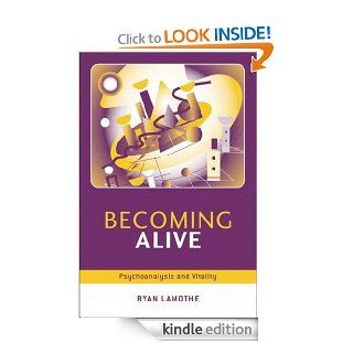 Becoming Alive: Psychoanalysis and Vitality eBook: Ryan Lamothe: Kindle Store