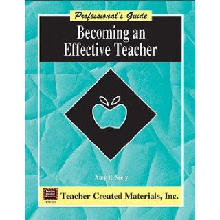 Becoming an Effective Teacher A Professional's Guide Amy Seely Flint 9781557348852 Books
