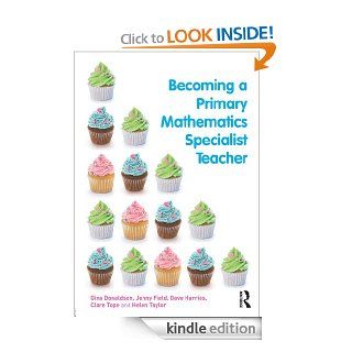 Becoming a Primary Mathematics Specialist Teacher eBook: Gina Donaldson, Jenny Field, Dave Harries, Clare Tope, Helen Taylor: Kindle Store