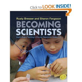 Becoming Scientists Inquiry Based Teaching in Diverse Classrooms, Grades 3 5 (9781571109781) Rusty Bresser, Sharon Fargason Books