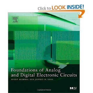 Foundations of Analog and Digital Electronic Circuits (The Morgan Kaufmann Series in Computer Architecture and Design): Anant Agarwal, Jeffrey Lang: 9781558607354: Books