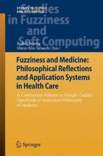 Fuzziness and Medicine: Philosophical Reflections and Application Systems in Health Care: A Companion Volume to Sadegh Zadeh's Handbook of Analytical(Studies in Fuzziness and Soft Computing): 9783642365263: Medicine & Health Science Books @