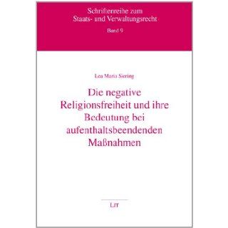 Die negative Religionsfreiheit und ihre Bedeutung bei aufenthaltsbeendenden Manahmen: Lea Maria Siering: 9783643112880: Books