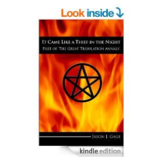 It Came Like a Thief in the Night Part of 'The Great Tribulation Annals' eBook Jason J. Gage Kindle Store