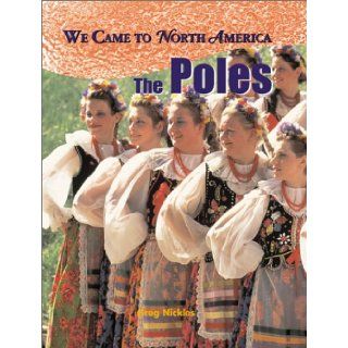 The Poles (We Came to North America): Greg Nickles: 9780778702061: Books
