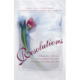 Resolutions: Remaking Meredith/Never Say Never/Beginnings/Letters to Timothy (Inspirational Romance Collection): Carol Cox, Yvonne Lehman, Peggy Darty, Pamela Kaye Tracy: 9781577486398: Books