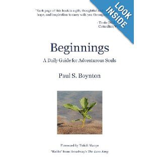 Beginnings   A Daily Guide For Adventurous Souls: Paul S. Boynton, Lisa Laham, Michael Anthony Wynne, David Morgan, Dave Bastien: 9781475120394: Books