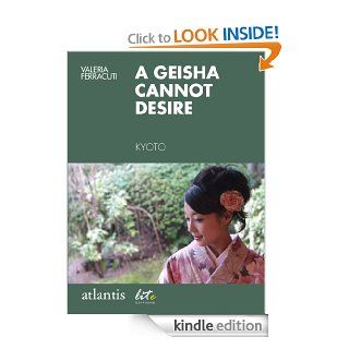A geisha cannot desire   Kindle edition by Valeria Ferracuti, Municipality of Kyoto. Literature & Fiction Kindle eBooks @ .