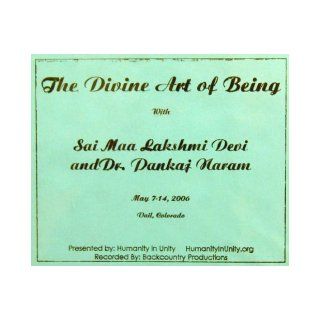 The Divine Art of Being Box Set (Presented by Humanity in Unity, Vail Colorado 2006): Sai Maa Lakshmi Devi, Dr. Pankaj Naram: Books