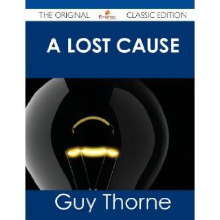A Lost Cause   The Original Classic Edition: Guy Thorne: 9781486439072: Books