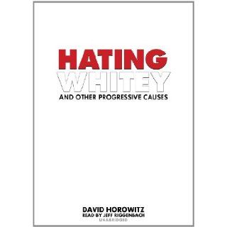 Hating Whitey and Other Progressive Causes: David Horowitz, Jeff Riggenbach: 9780786119790: Books