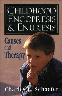 Childhood Encopresis and Enuresis: Causes and Therapy (9781568210735): Charles E. Schaefer: Books