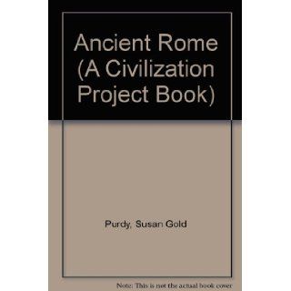 Ancient Rome (Civilization Project Books): Susan Purdy, Cass Sandak: 9780531044544: Books