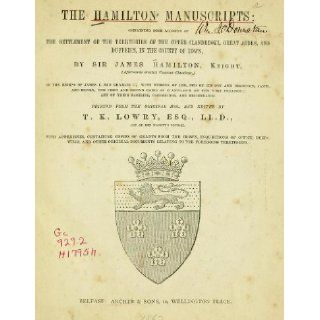The Hamilton Manuscripts Containing Some Account of The Settlement of The Territories of The Upper Clandeboye, Great Ardes, and Dufferin, in The County of Down Author Unknown 9781462273218 Books