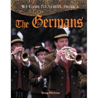 The Germans (We Came to North America): Greg Nickles: 9780778702054: Books
