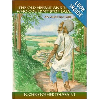 The Old Hermit and The Boy Who Couldn't Stop Laughing (African fables for children series): Kimani Christopher Toussaint: 9781893811003: Books