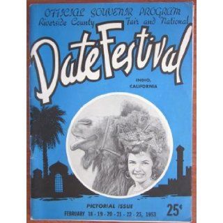 National Date Festival Indio, California Official Souvenir Program Riverside County Fair Pictorial Issue, February 18 19 20 21 22 23, 1953: Date Festival Staff: Books